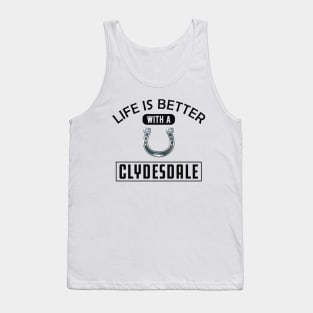 Clydesdale Horse - Life is better with a clydesdale Tank Top